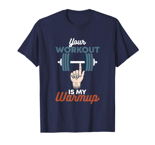 Your Workout Is My Warmup - Funny Powerlifting Gym T-Shirt