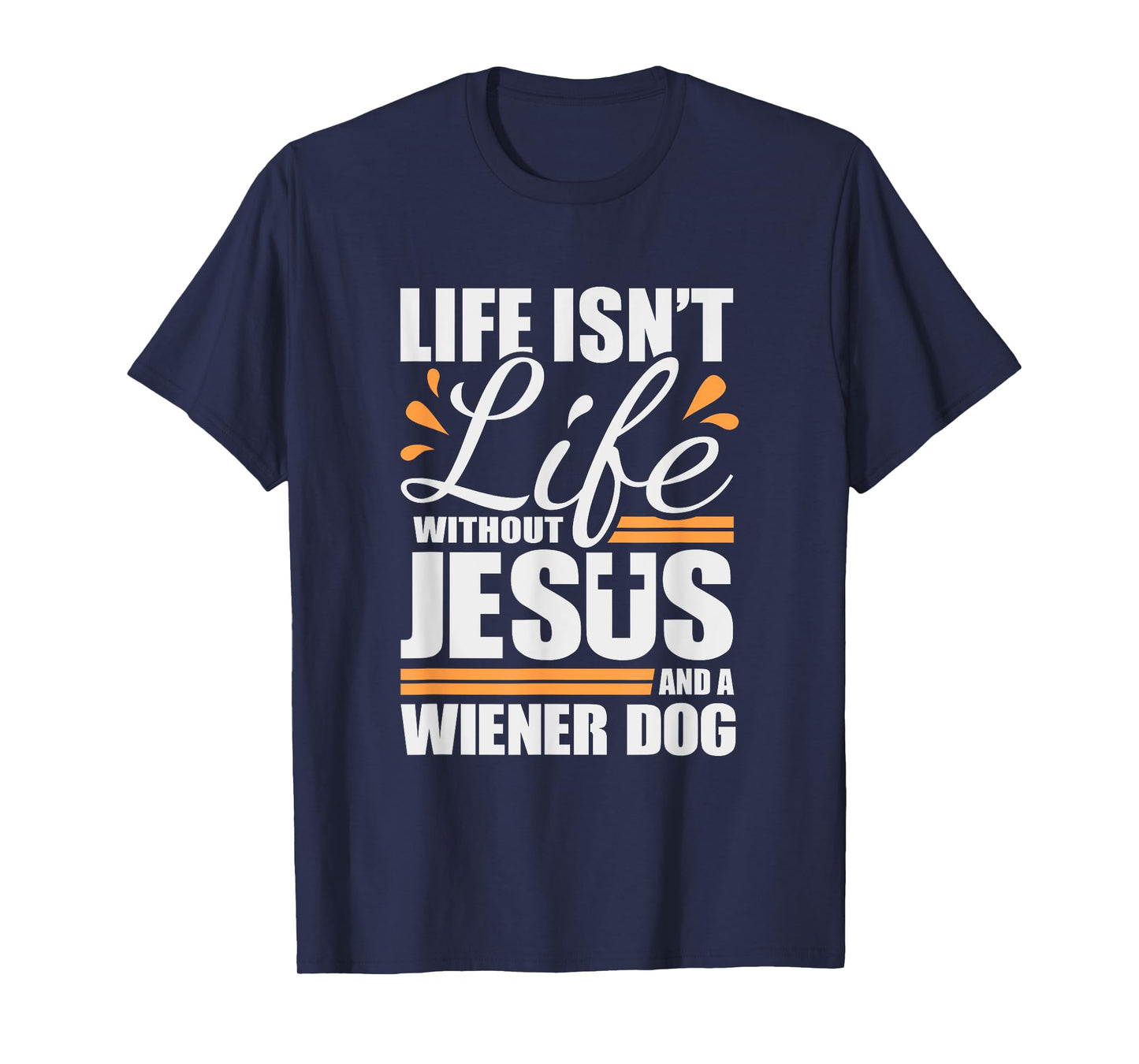 Wiener Dog Tshirt Life with Jesus and a Weenie Dog T-shirt T-Shirt