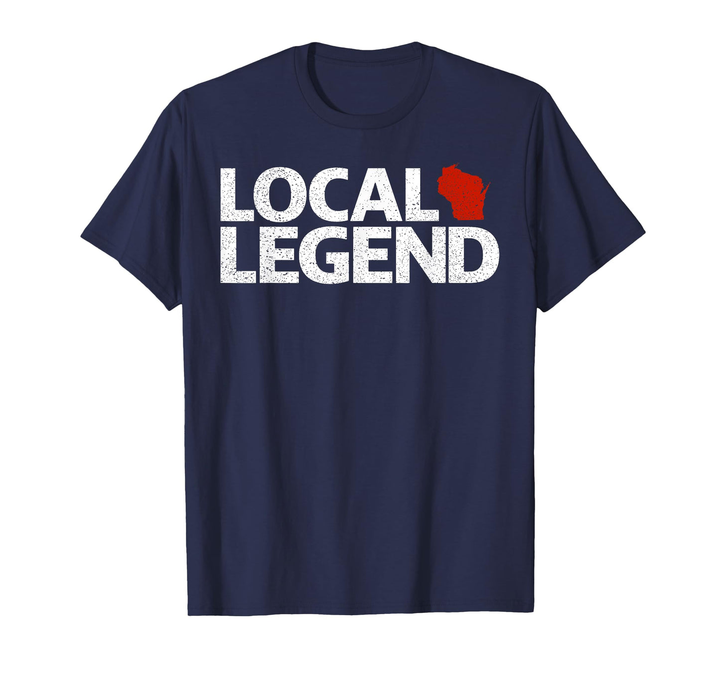 Local Wisconsin Legend - Funny Sarcastic Wisconsin T-Shirt
