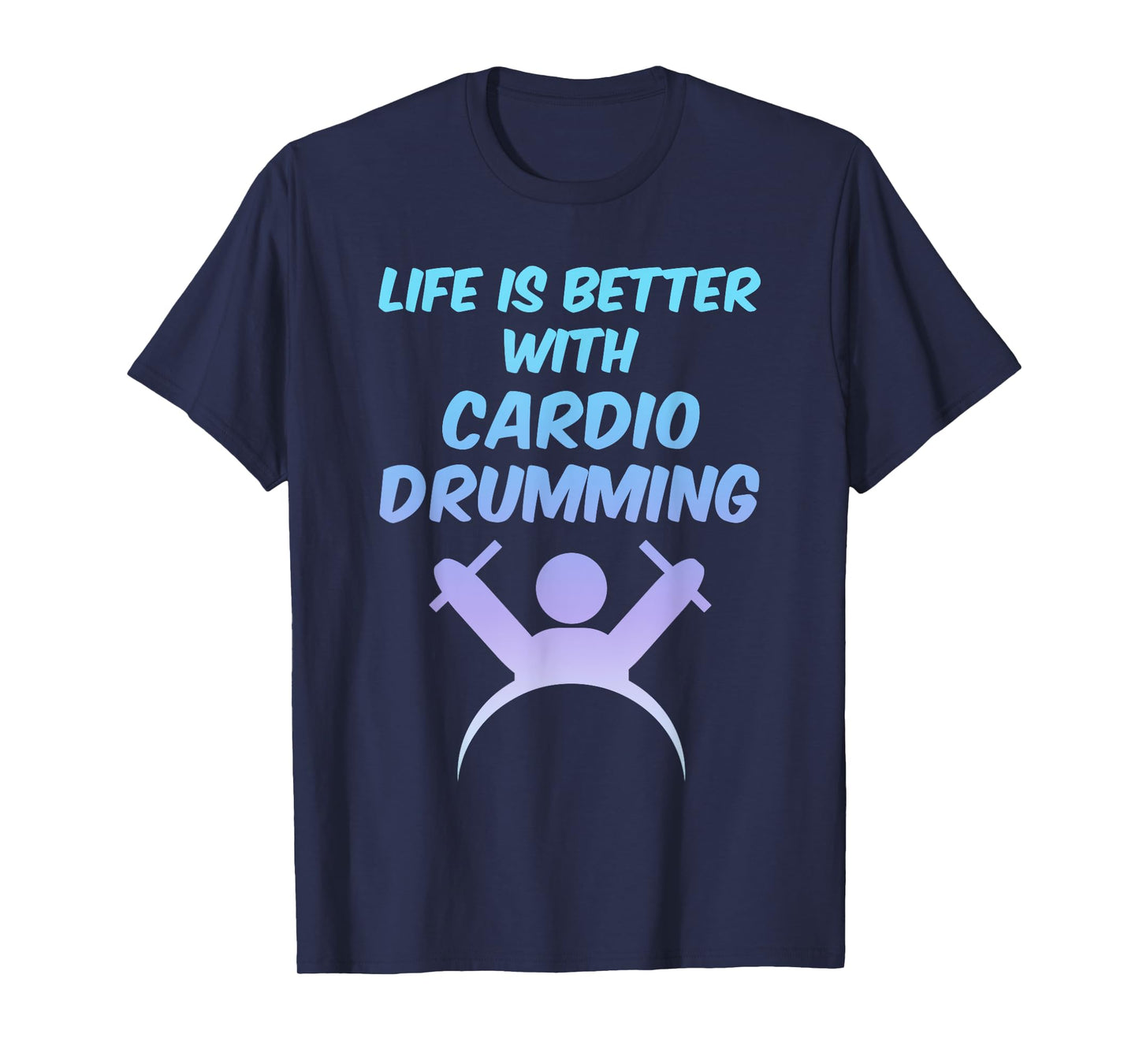 Life is Better With Cardio Drumming T-Shirt Workout Gift T-Shirt