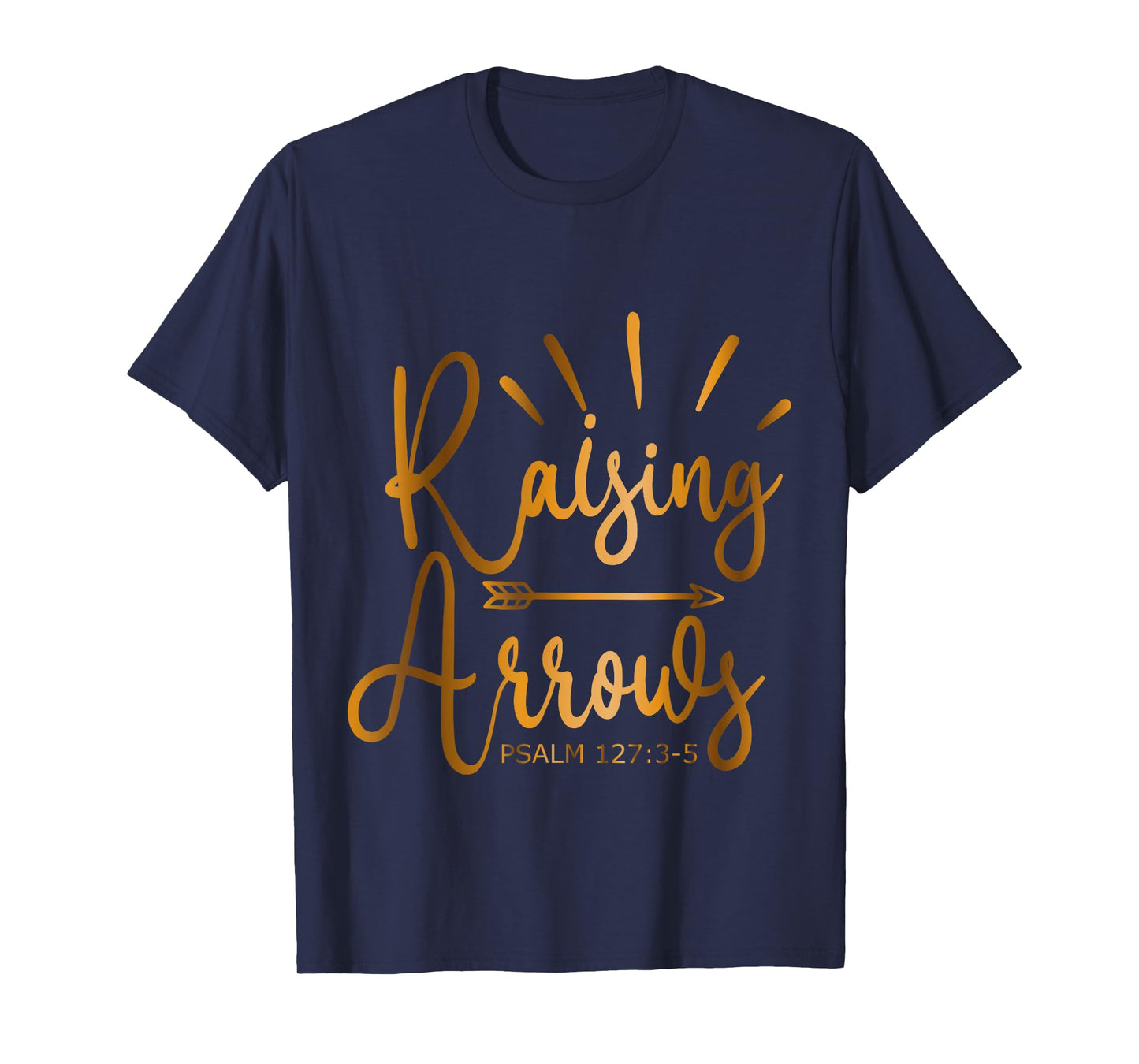Raising Arrows Psalm 127-3-5 T-Shirt