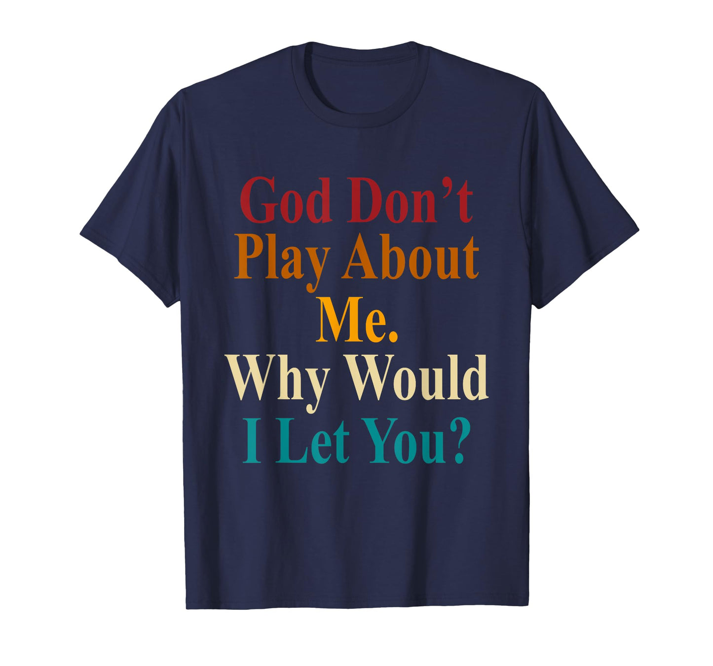 God Don't Play About Me. Why Would I Let You Vintage T-Shirt