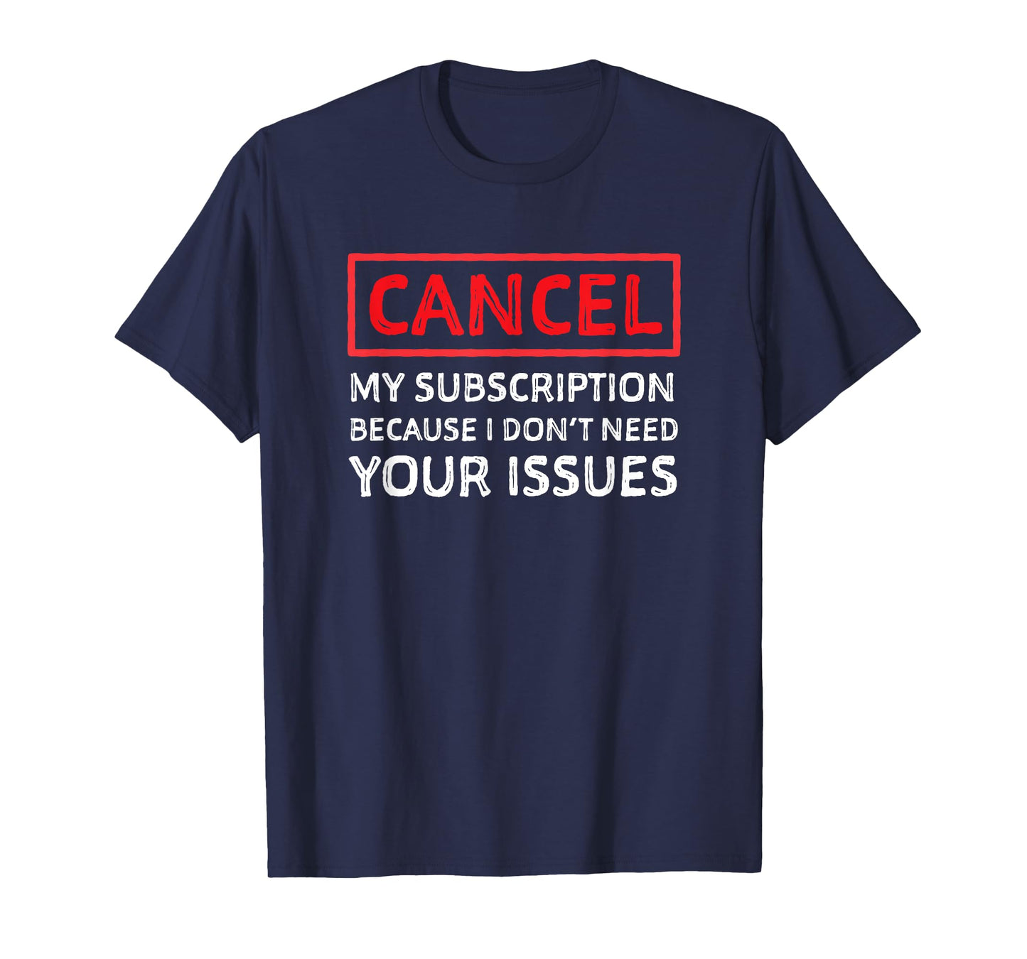Funny Sarcastic Shirt - Cancel My Subscription Humor T-Shirt