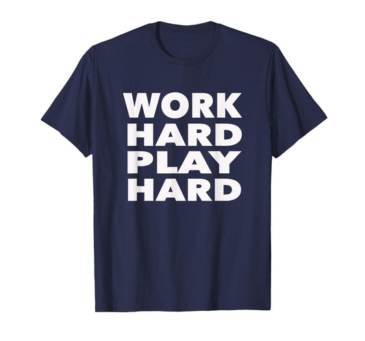 Work Hard Play Hard: Funny Sayings Gym Exercise T-Shirt