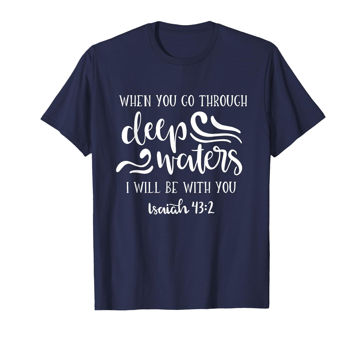When You Go Through Deep Waters I Will Be With You T-Shirt