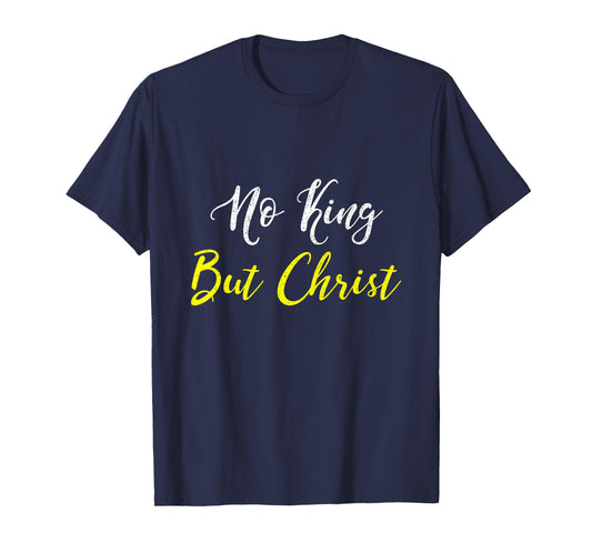 No King But Christ T Shirt T-Shirt