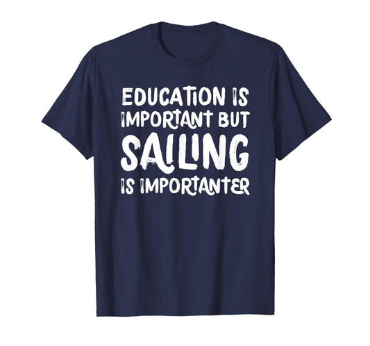 Education Is Important But Sailing Is Importanter Funny T-Shirt