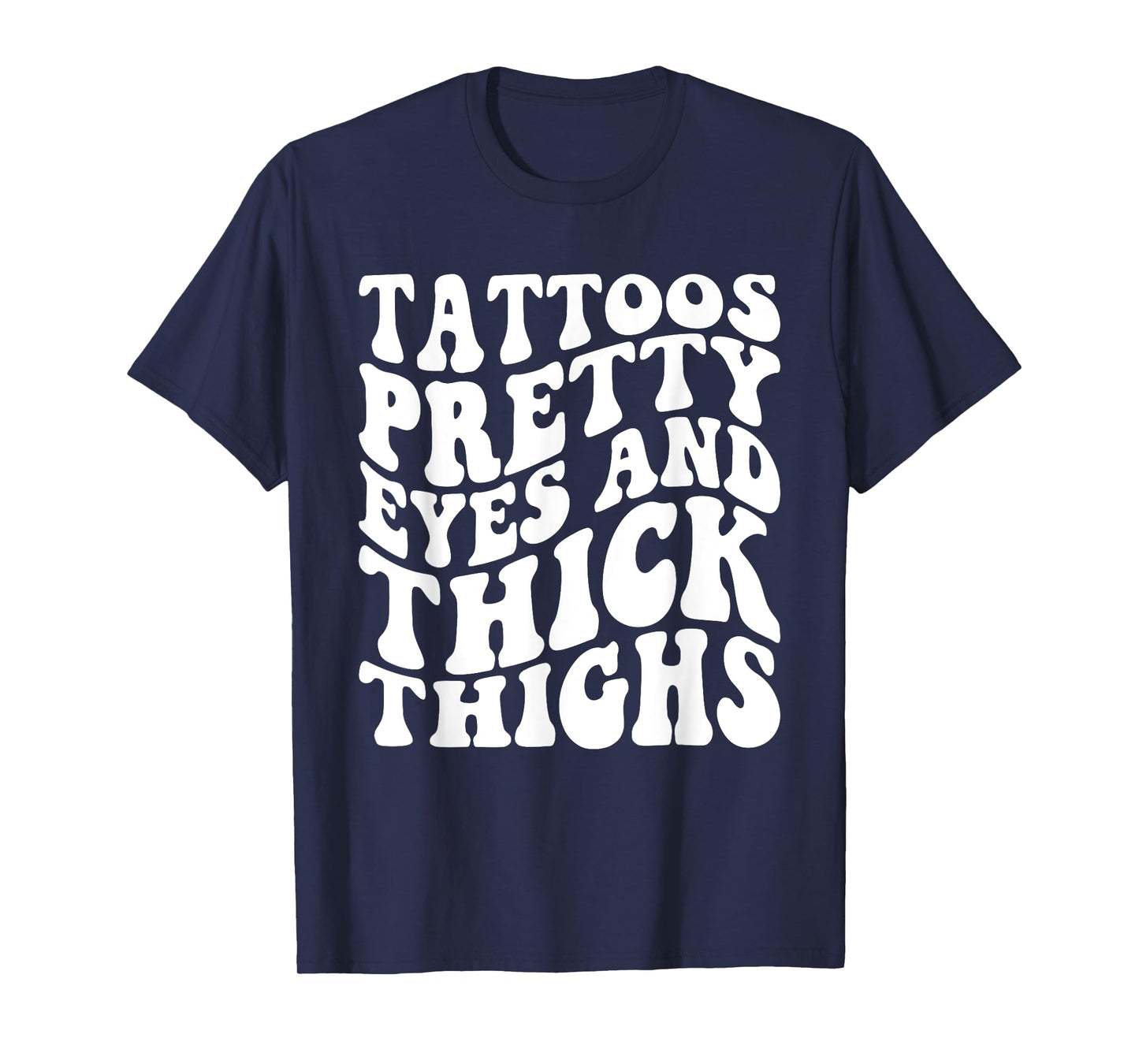 Tattoos Pretty Eyes And Thick Thighs T-Shirt
