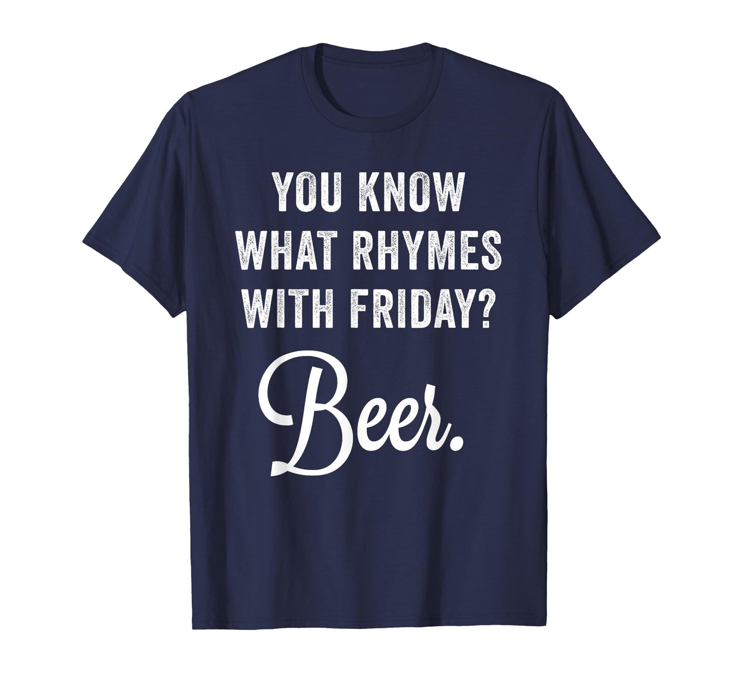 You Know What Rhymes With Friday? Beer T-Shirt