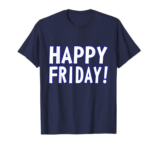 HAPPY FRIDAY T SHIRT - TGIF, Weekend Celebration Work Office T-Shirt