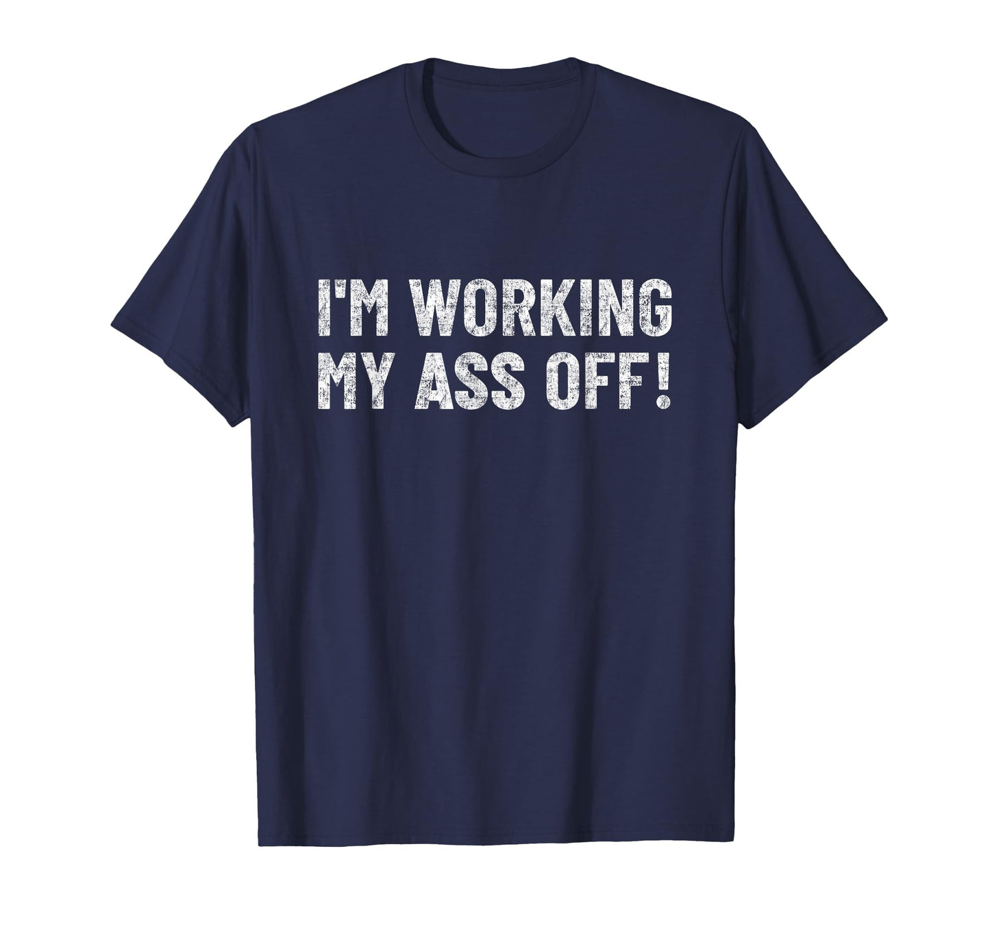 work hard tshirt funny Motivation I'm working my ass off T-Shirt