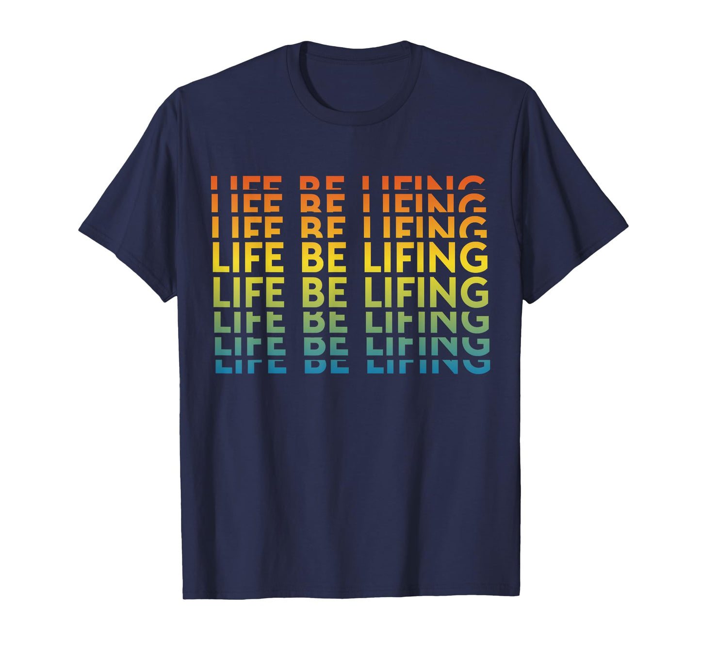 Life Be Lifting Motivation Quote T-Shirt