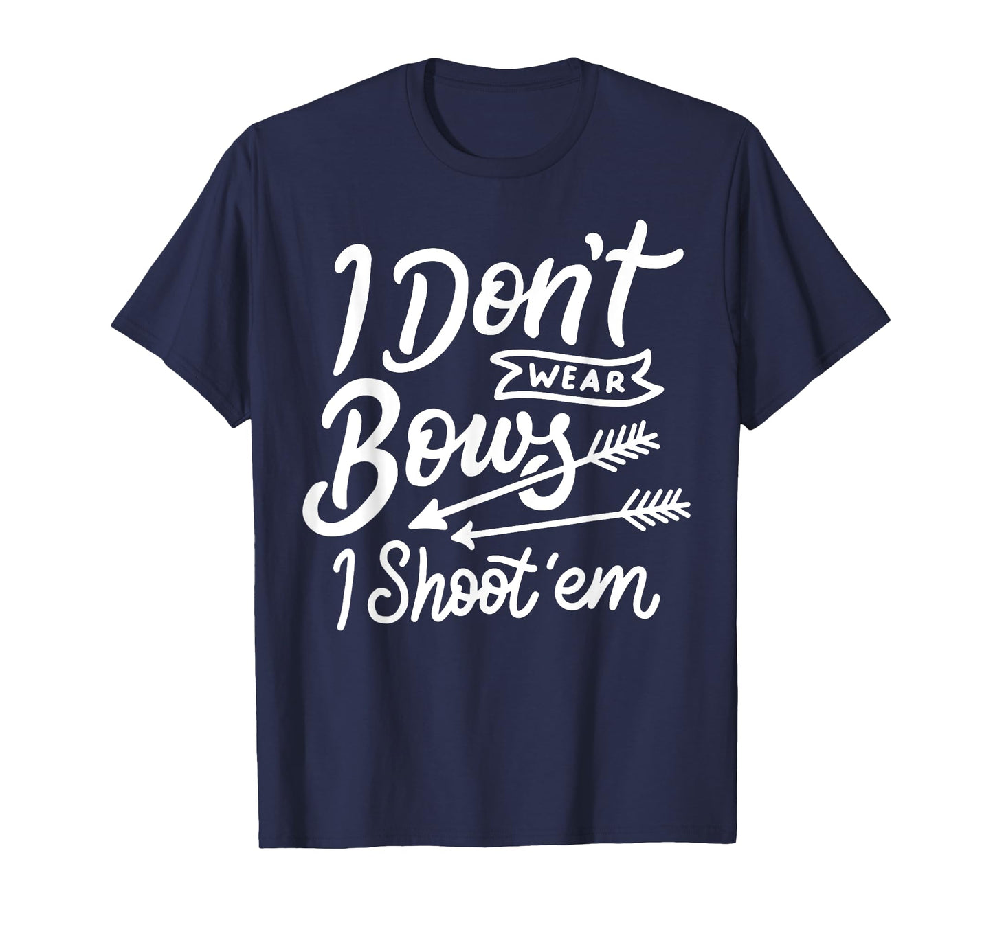 I Don't Wear Bows I Shoot Them Archery Girl T-Shirt