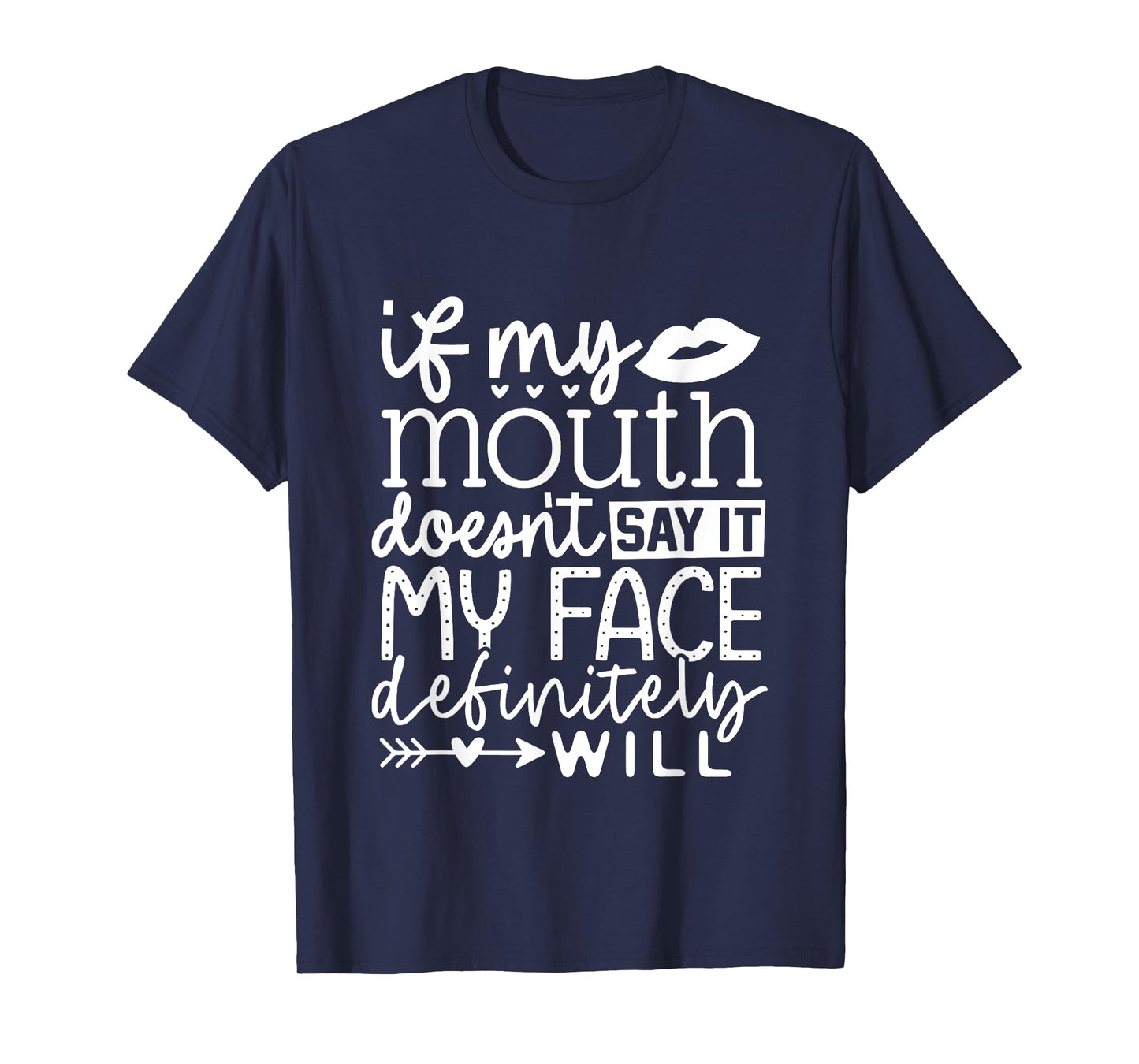 If My Mouth Doesn't Say It My Face Definitely Will Women T-Shirt