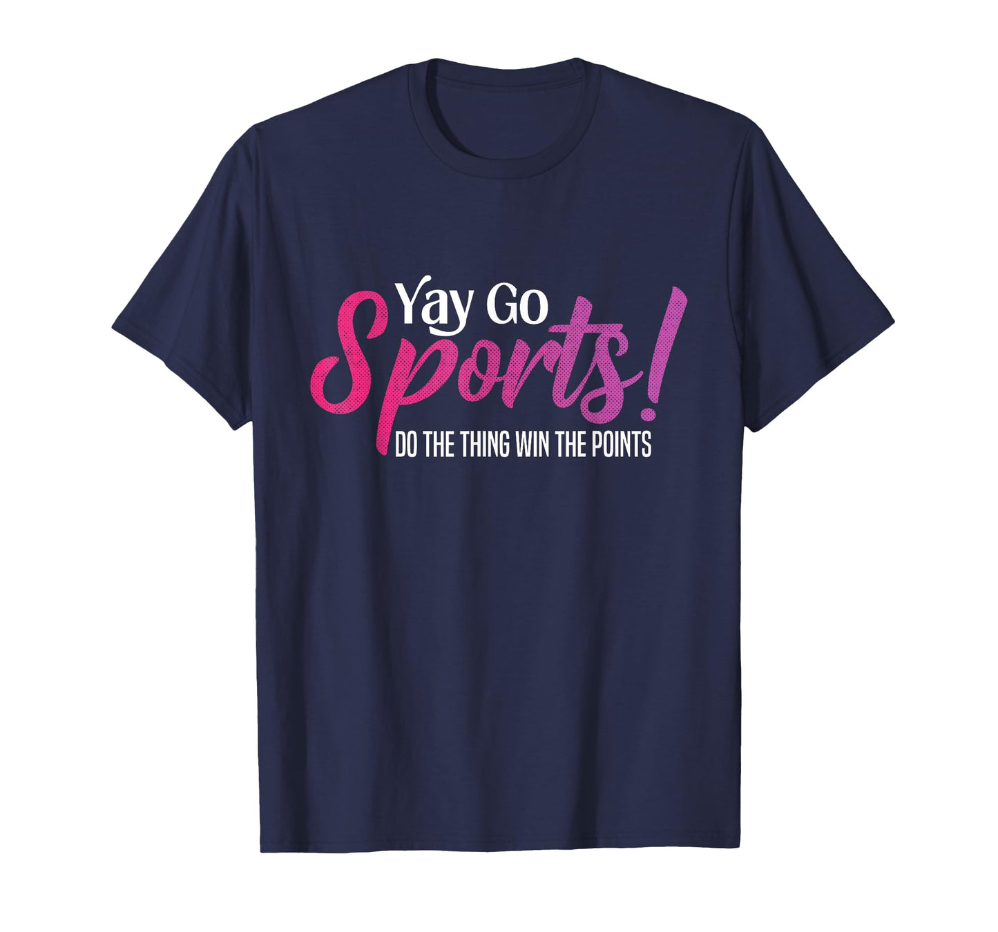 Yay Go Sports! Funny Sports Both Teams Have Fun T-Shirt
