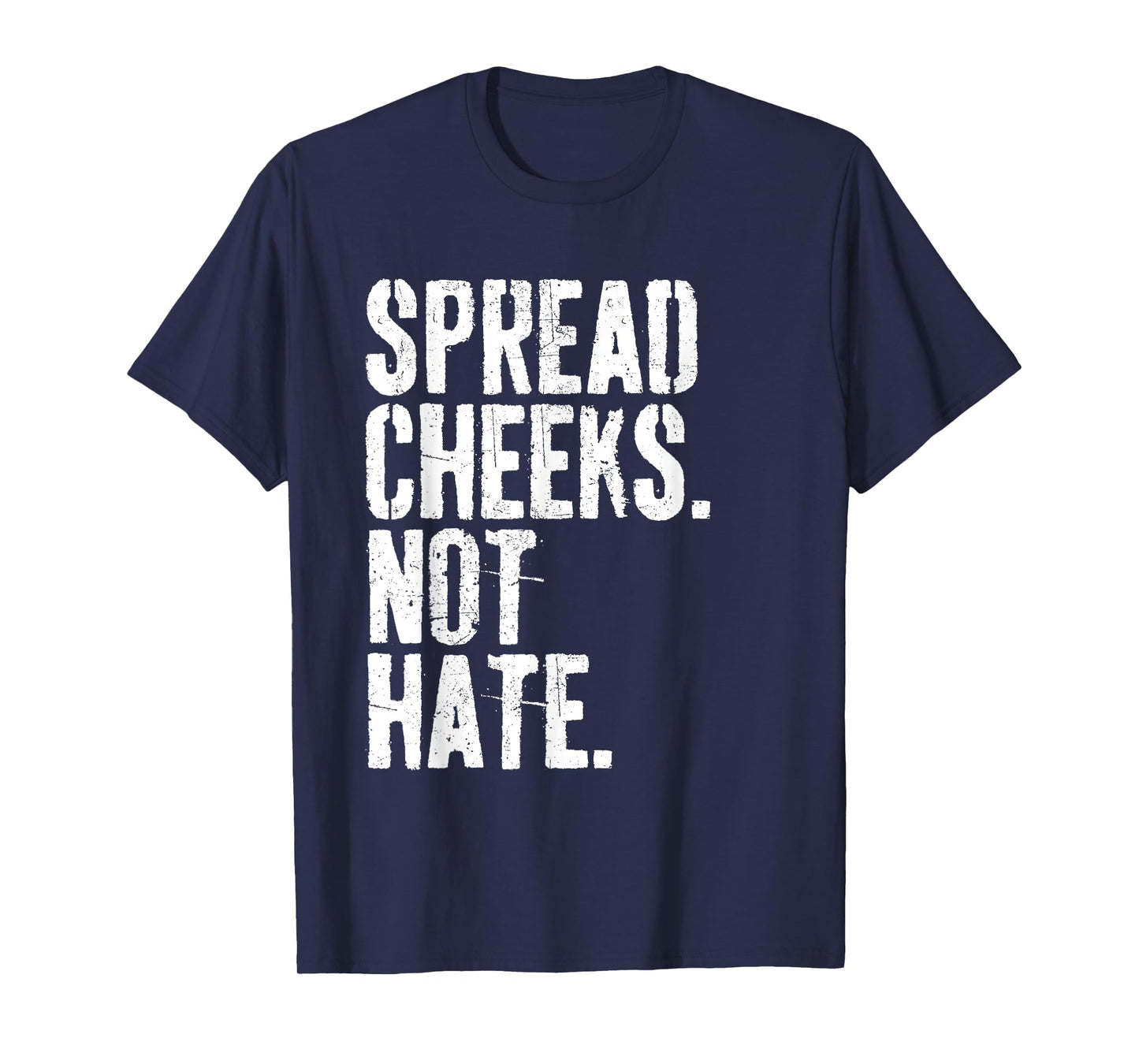 Spread Cheeks Not Hate Funny Gym Fitness & Workout T-Shirt