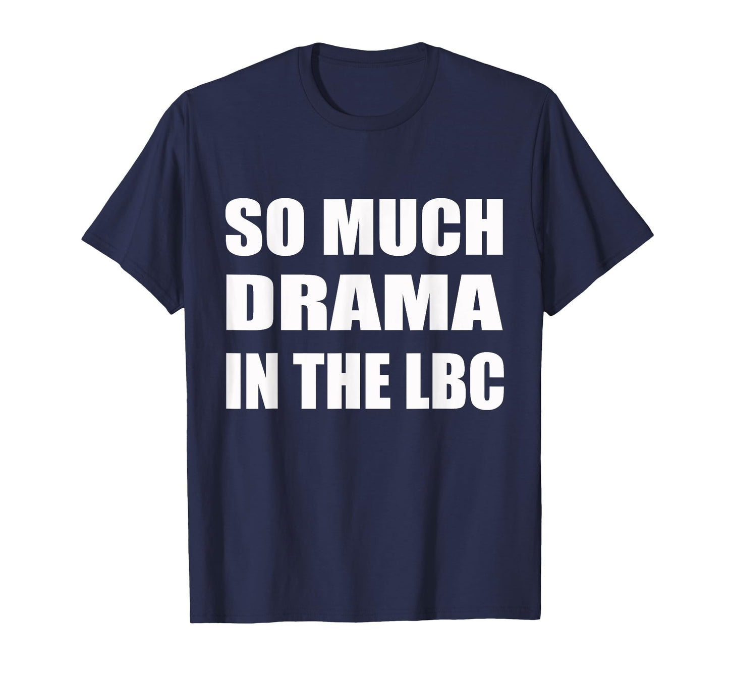 So Much Drama In The LBC Humor Sarcastic T-Shirt