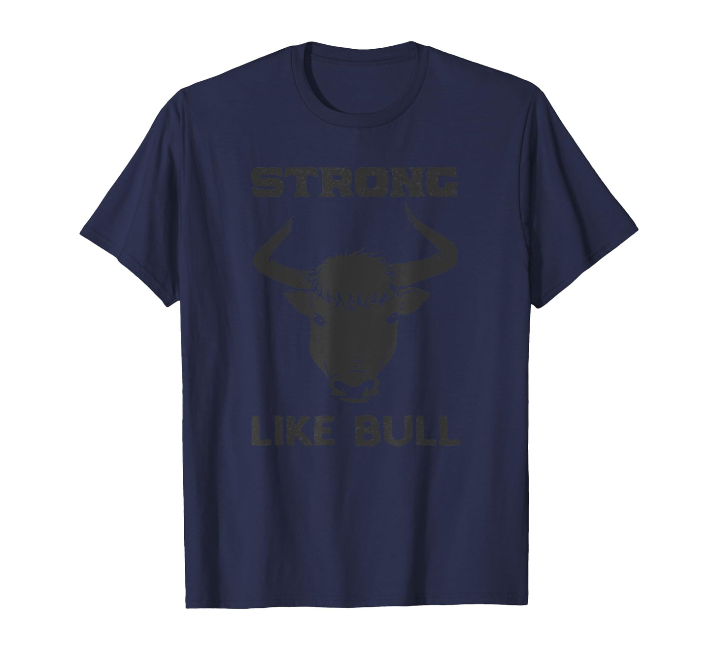 Strong Like Bull Tee Shirt - Weight Lifter, Farmer, Cowboy T-Shirt