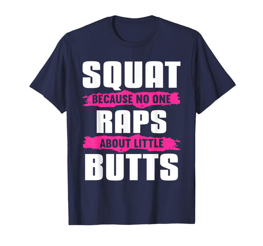 Squat Because No One Raps About Little Butts T-Shirt