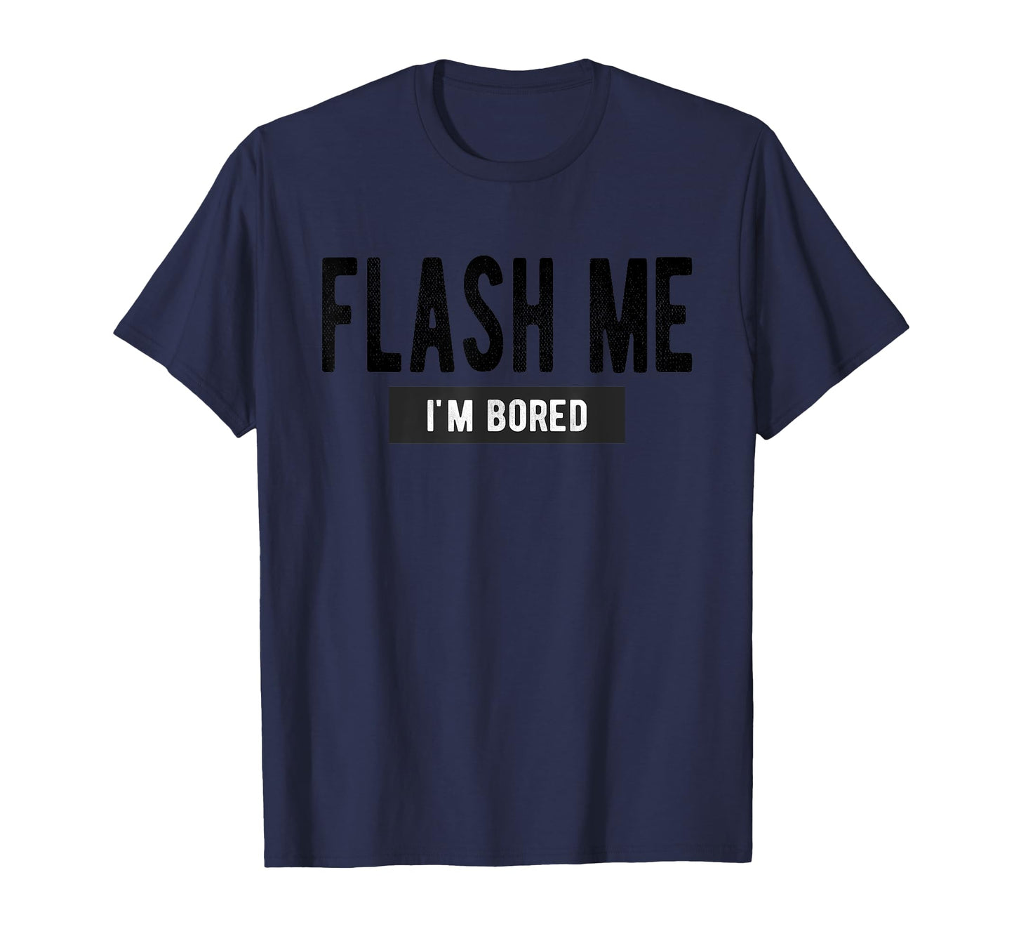 Flash Me I'm Bored - Funny Boob Joke T-Shirt