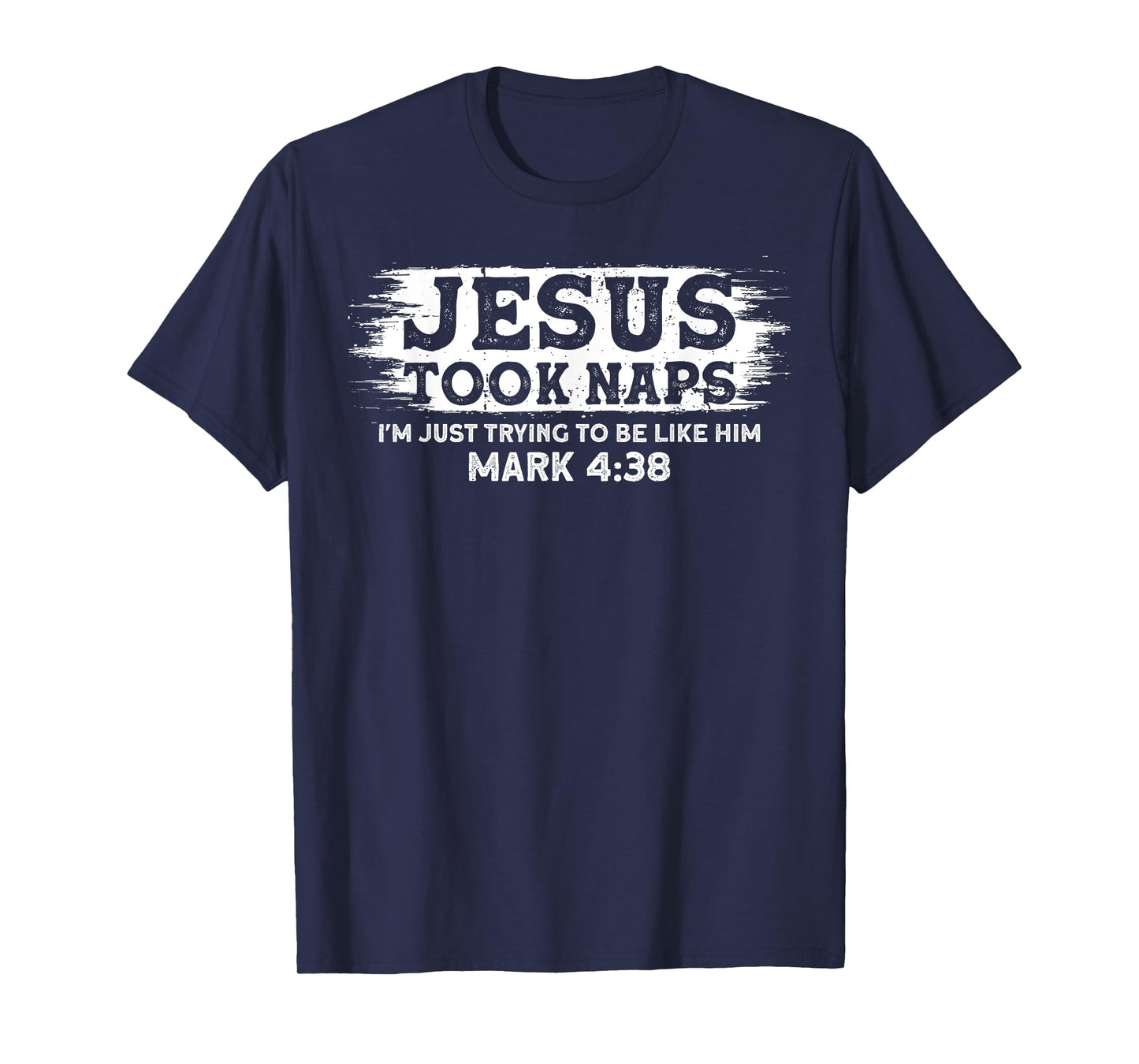 Jesus Took Naps. I'm Just Trying To Be Like Him T-Shirt