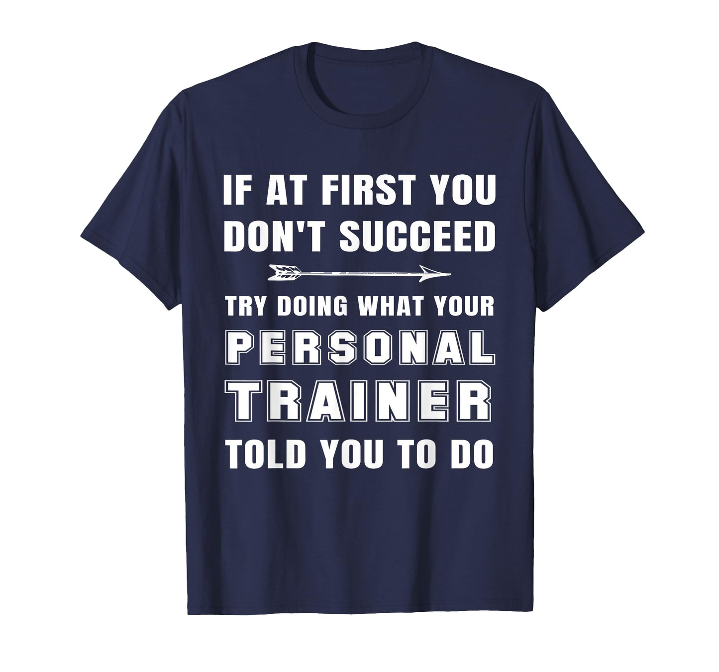 If at First You Don't Succeed Funny Personal Trainer Phrase T-Shirt