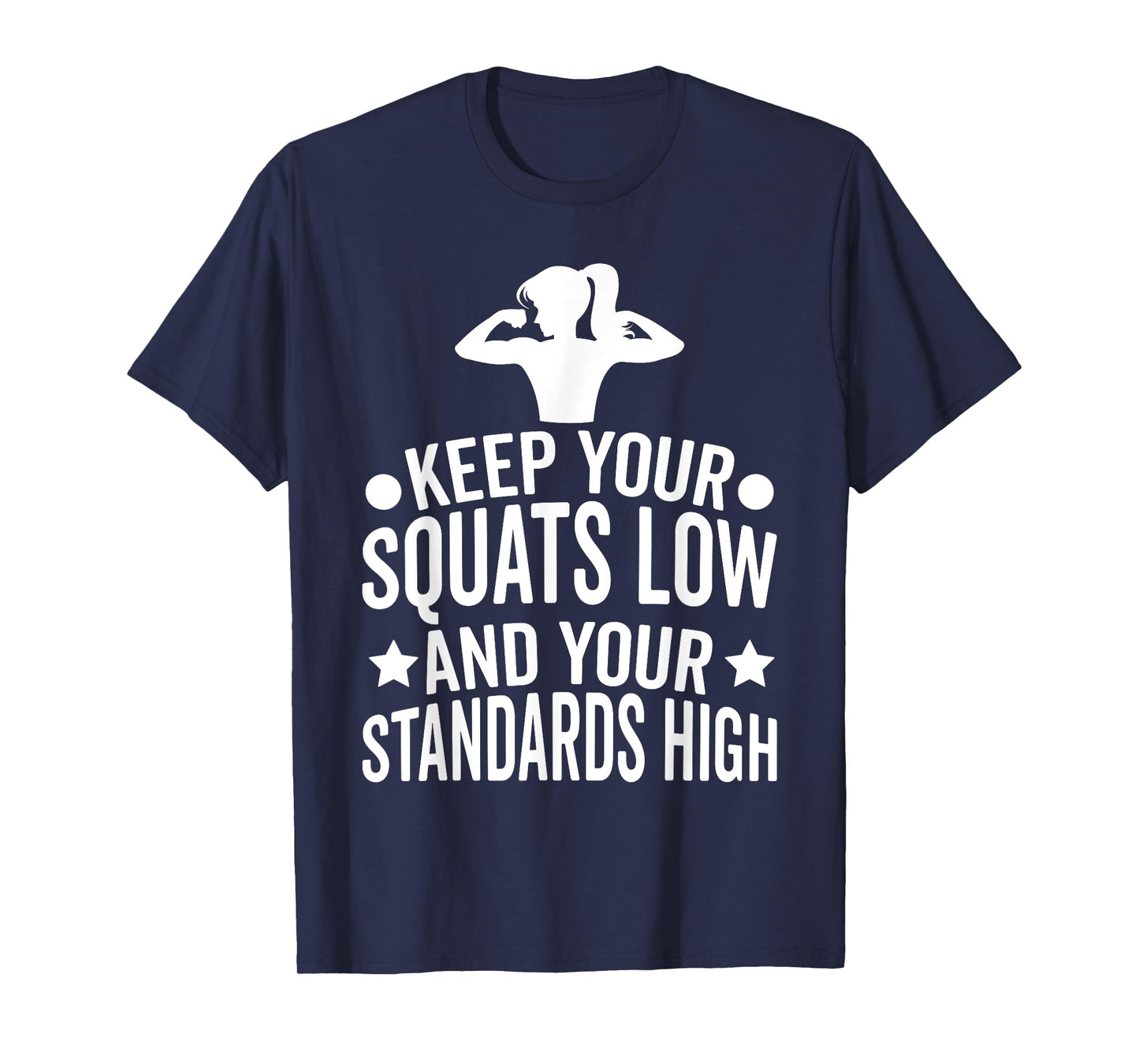 Keep Your Squats Low and Your Standards High Workout Gym T-Shirt