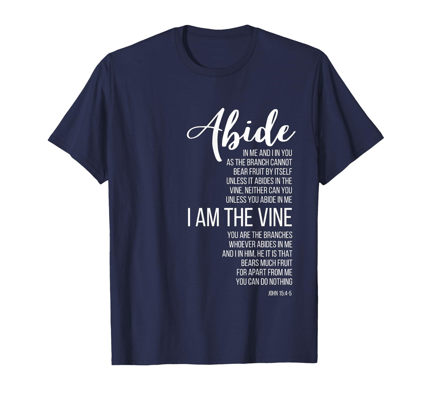 Abide In Me I Am The Vine. John 15:4-5. T-Shirt