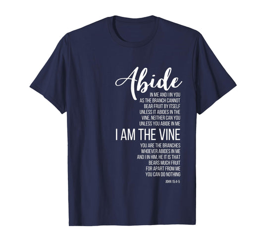 Abide In Me I Am The Vine. John 15:4-5. T-Shirt