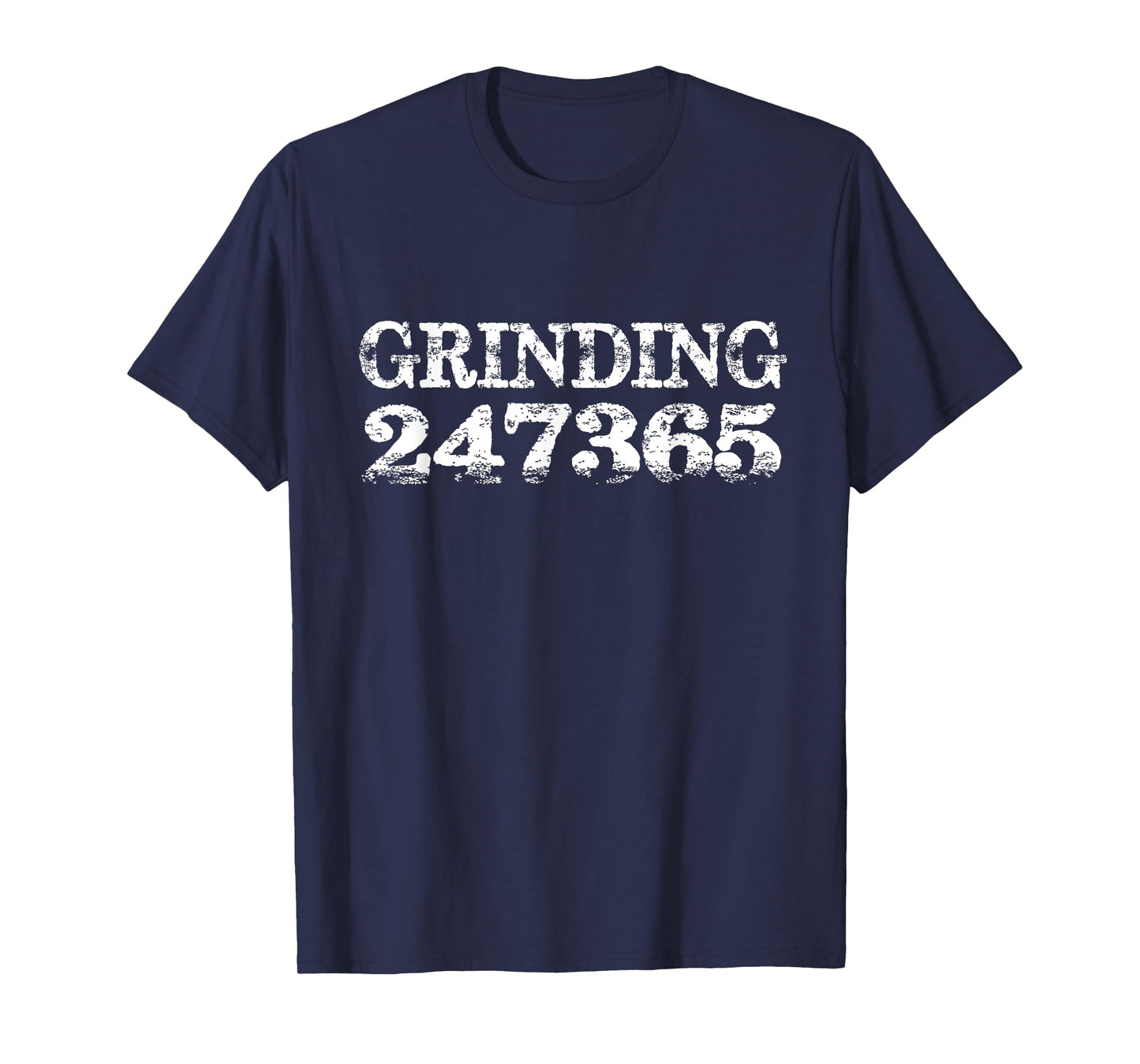 Grinding 247365 - Motivational Work Hard T-Shirt T-Shirt