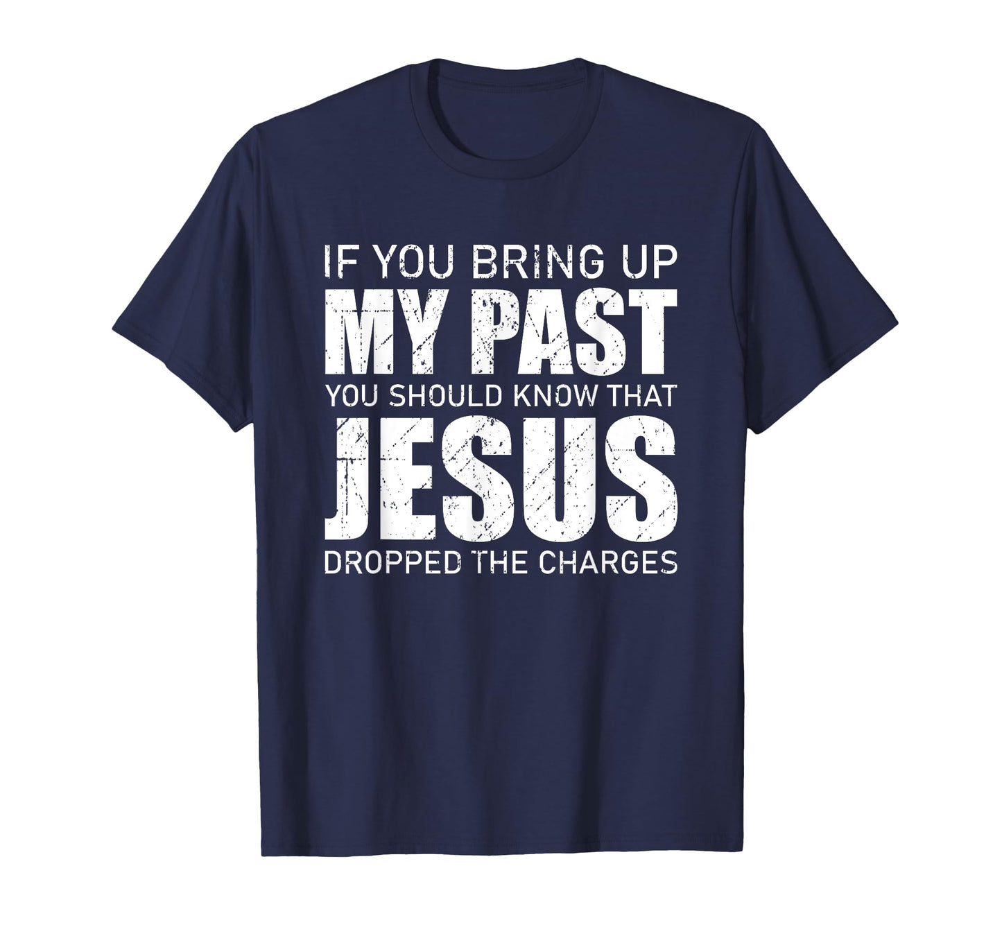 If You Bring Up My Past You Should Know Jesus Dropped Charge T-Shirt
