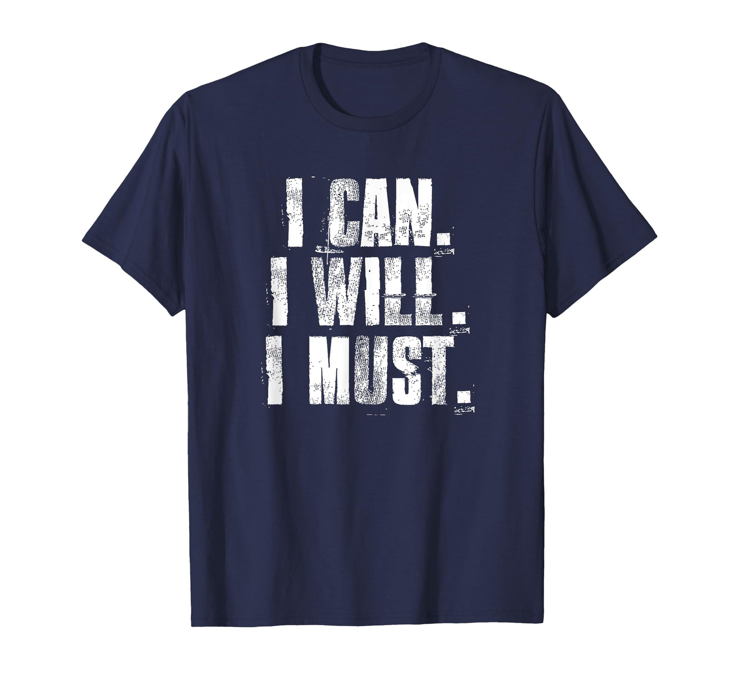 I Can. I Will. I Must. Motivational Gym Workout Fitness T-Shirt