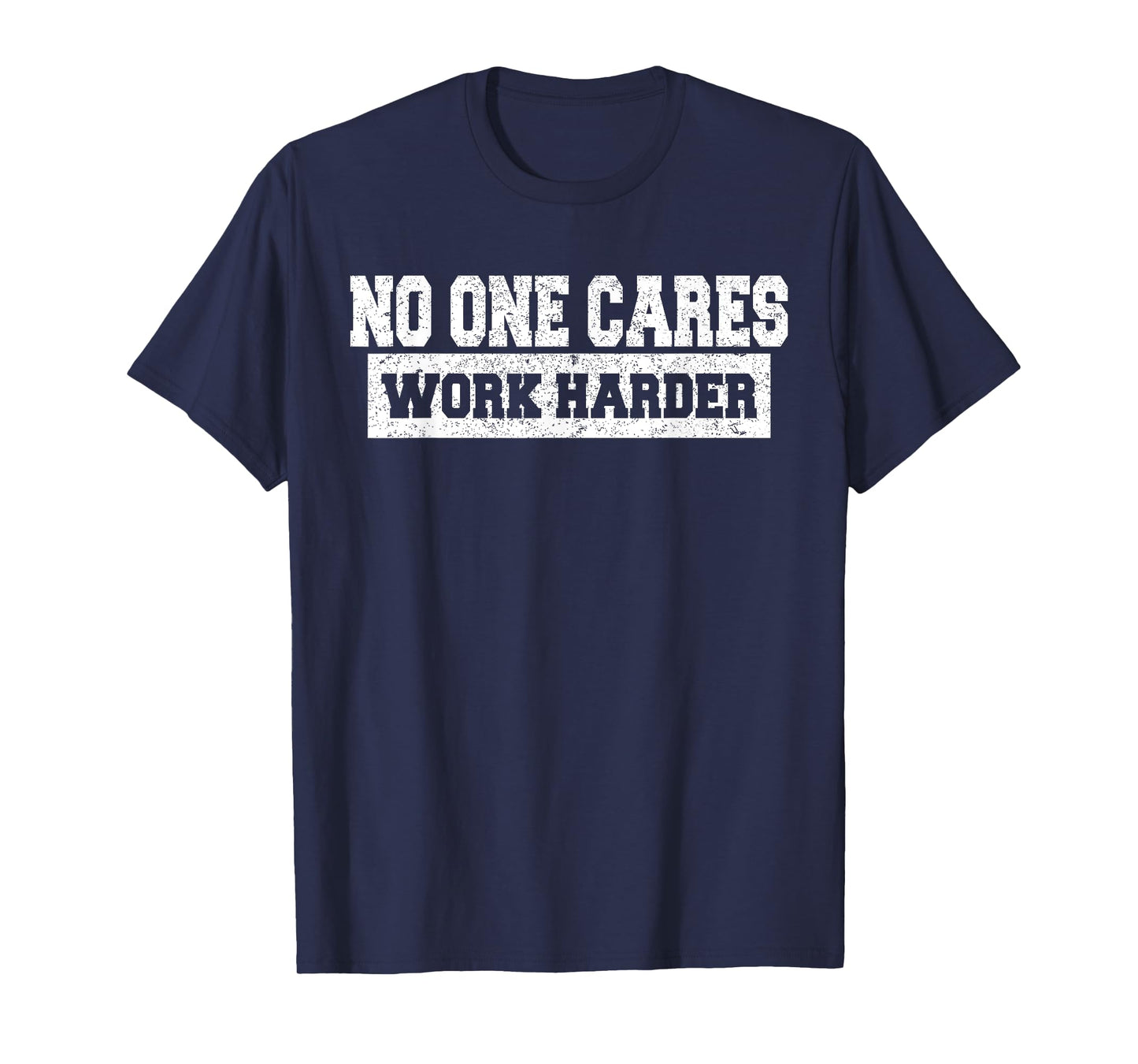 No One Cares Work Harder Motivation Workout Gym Funny Gifts T-Shirt