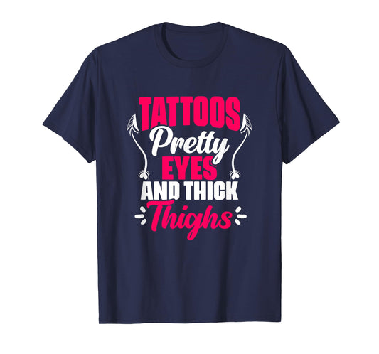Tattoos Pretty Eyes Thick Thighs Gym Humor Women Thick Thigh T-Shirt