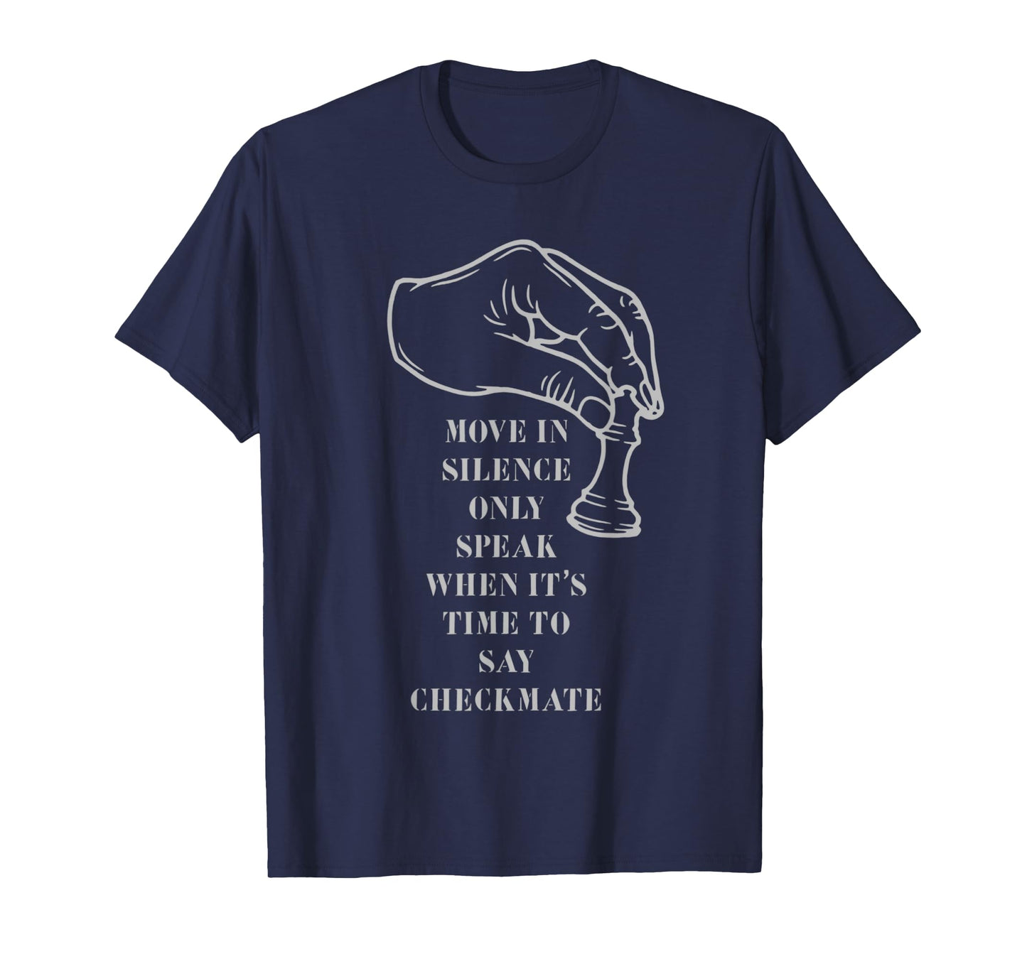 move in silence only speak when it's time to say checkmate T-Shirt