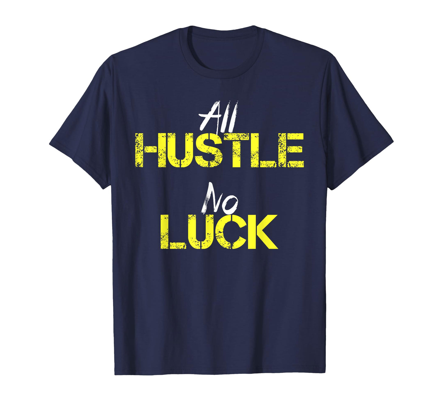 All Hustle No Luck Motivation Inspiration Shirt Men Women T-Shirt
