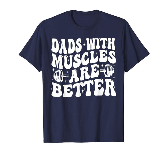 Dads With Muscles Are Better Gym Dad Workout Fathers Day T-Shirt