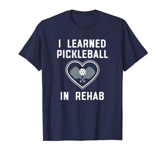 FIT2SERVE Gear - Positivity Through Laughter I Learned Pickleball In Rehab Official FIT2SERVE T-Shirt