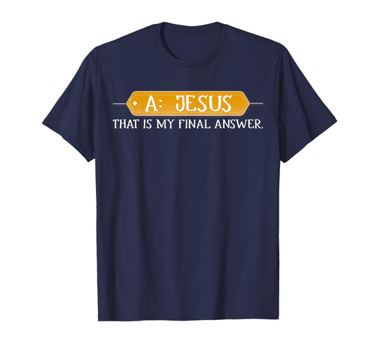 A: Jesus Is My Final Answer T-shirt Christian Tee
