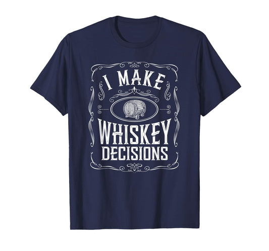 I Make Whiskey Decisions Funny Whiskey Drinker T-Shirt