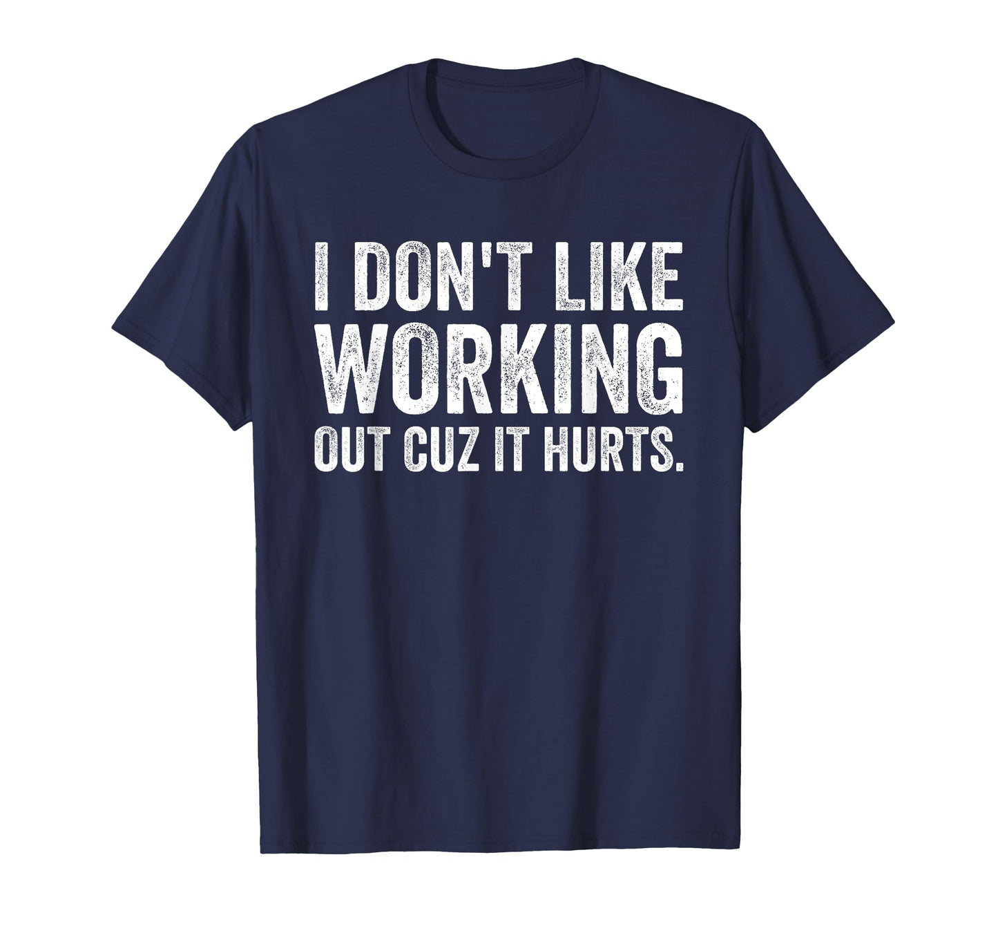 I Don't Like Working Out Cuz It Hurts T-Shirt
