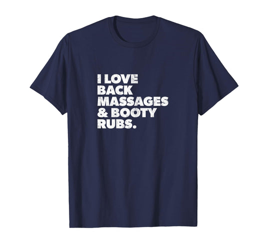 Womens Humorous I Love Back Massages and Booty Rubs T-Shirt