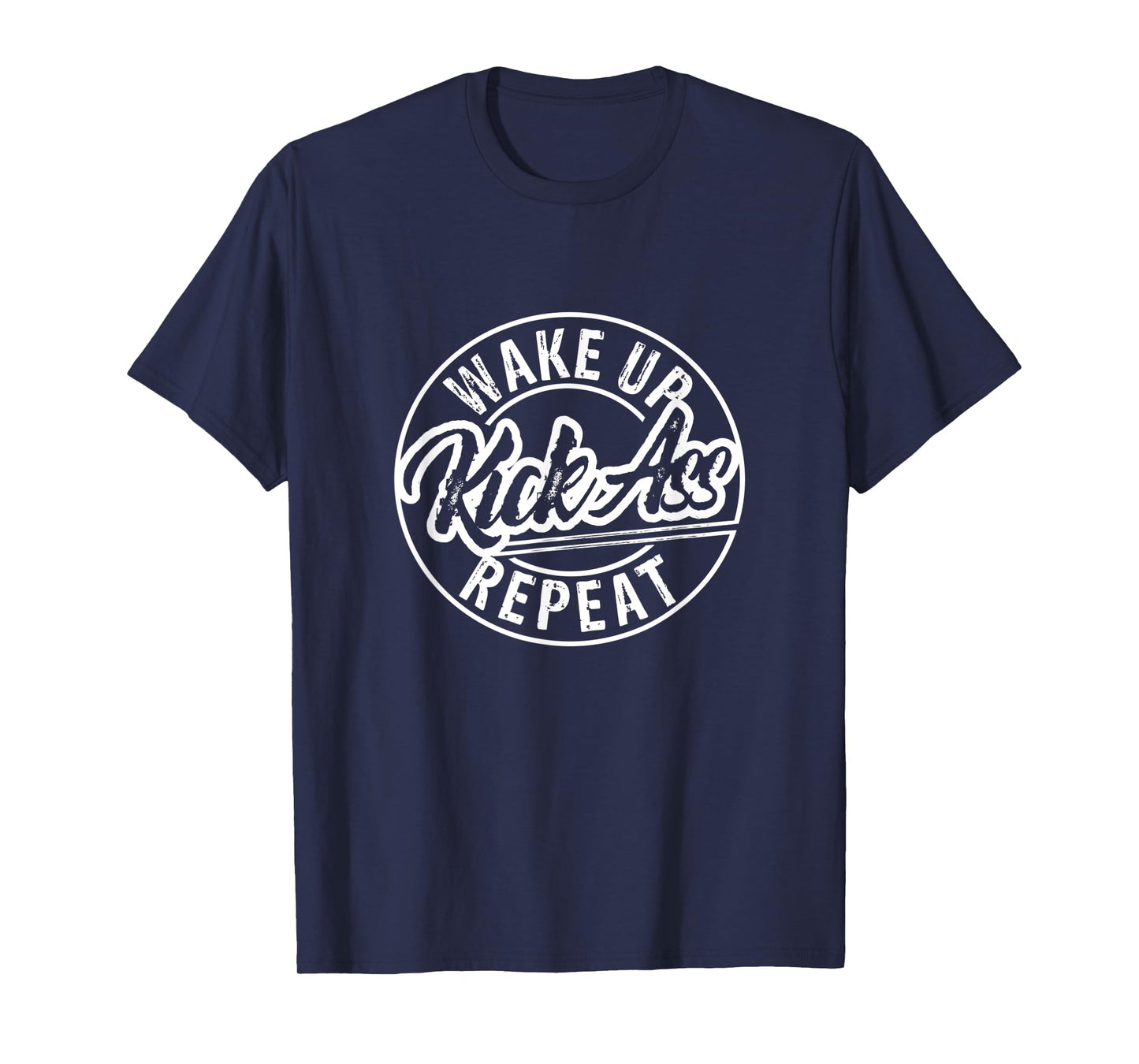 Funny Wake Up Kick Ass Repeat T-Shirt