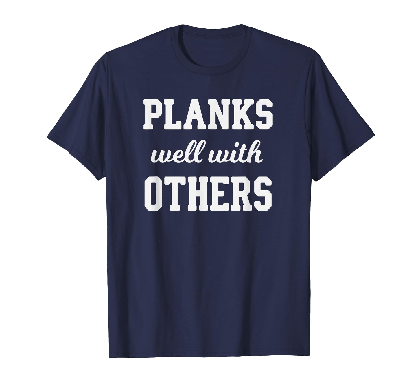 Funny Workout Saying Planks Well With Others T-Shirt