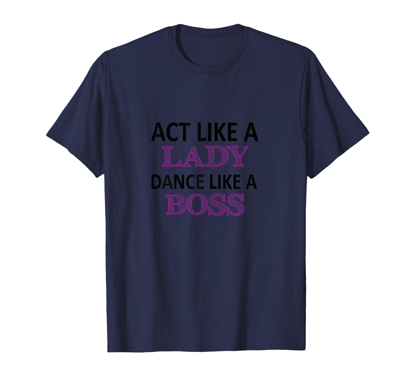 Act Like a Lady Dance Like a Boss Funny T-shirt For Girls T-Shirt