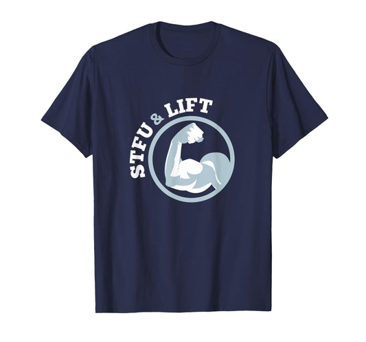 STFU And Lift For A Weightlifting Bodybuilder Gift T-Shirt