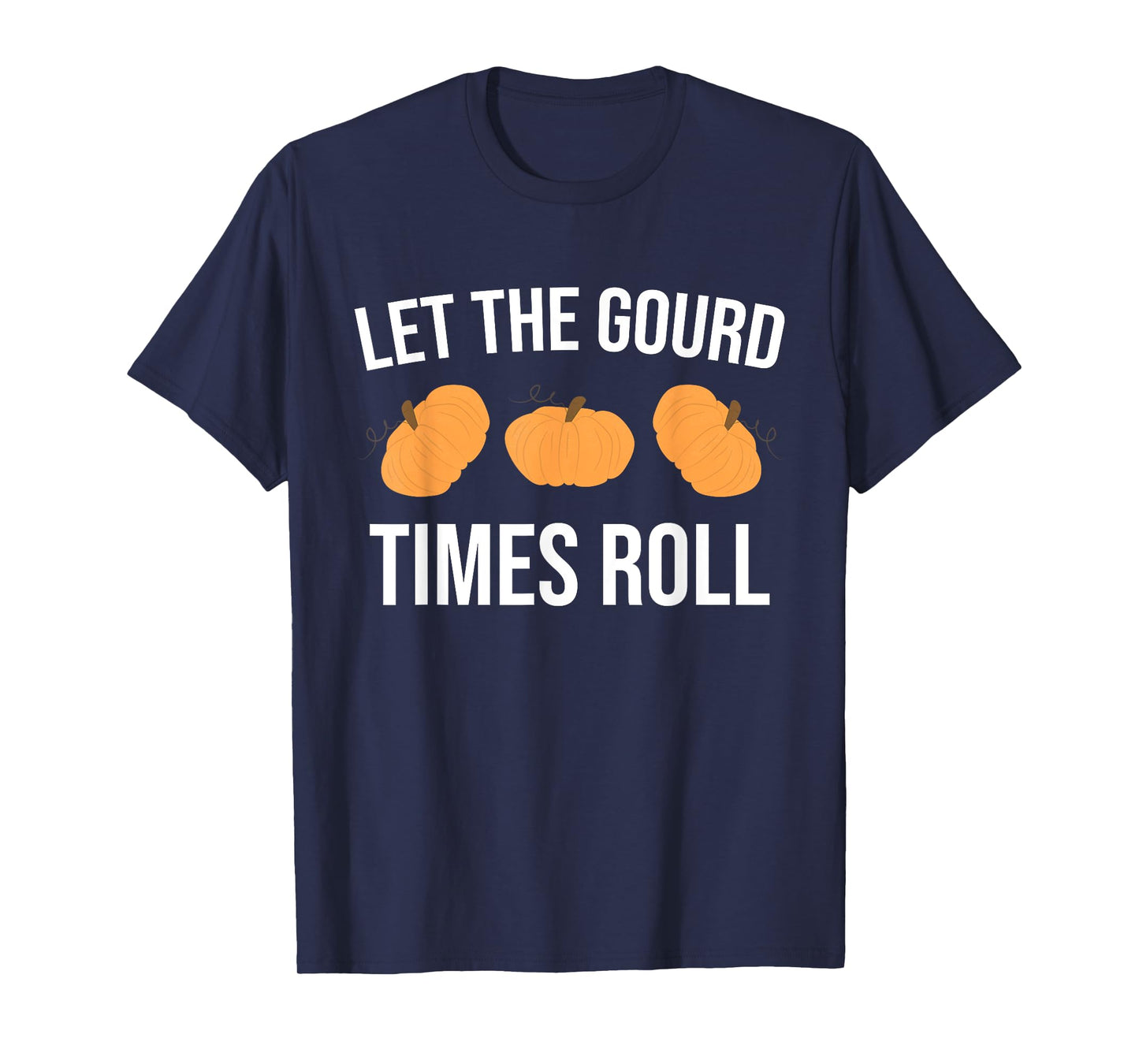 Funny Pun Let The Gourd Times Roll T-Shirt