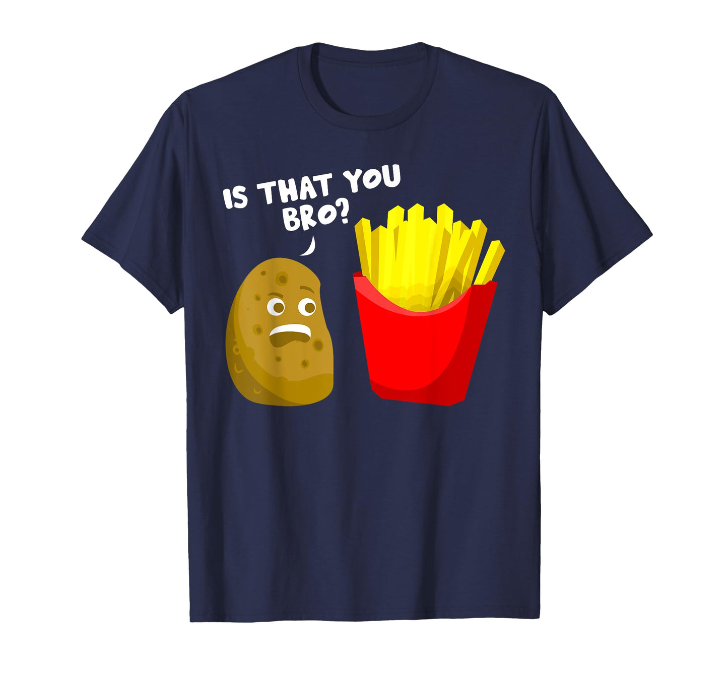 Is That You Bro Potato Gift French Fries Funny French Fry T-Shirt