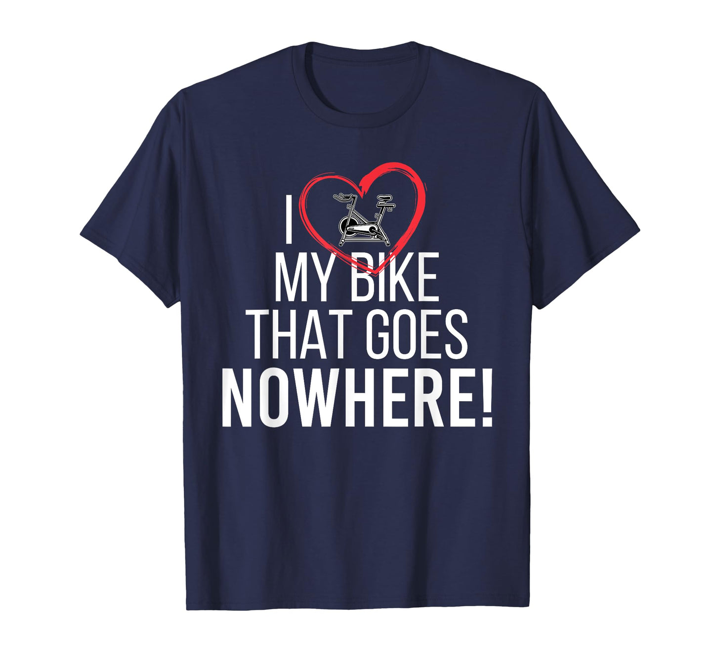I Love My Bike That Goes Nowhere Funny Spin Spinning T-Shirt