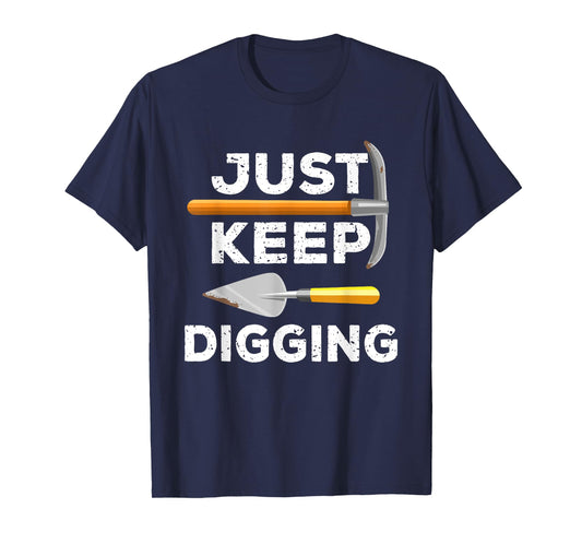 Just Keep Digging Funny Archaeologist Archaeology Gag Outfit T-Shirt